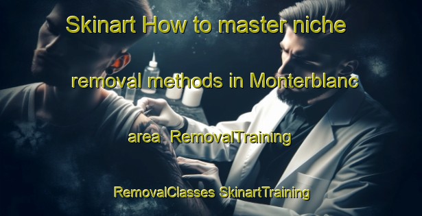 Skinart How to master niche removal methods in Monterblanc area | #RemovalTraining #RemovalClasses #SkinartTraining-France