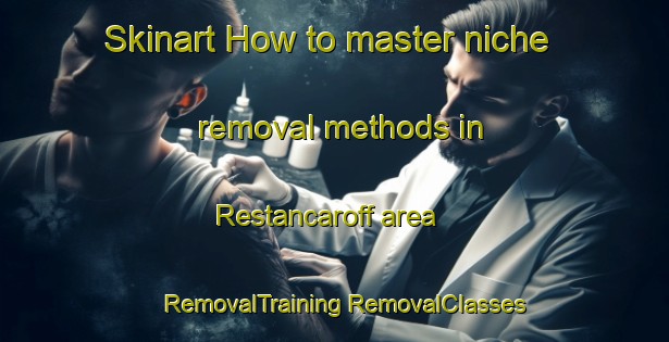 Skinart How to master niche removal methods in Restancaroff area | #RemovalTraining #RemovalClasses #SkinartTraining-France