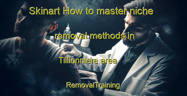 Skinart How to master niche removal methods in Tillionniere area | RemovalTraining | RemovalClasses | SkinartTraining-France
