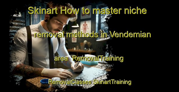 Skinart How to master niche removal methods in Vendemian area | #RemovalTraining #RemovalClasses #SkinartTraining-France