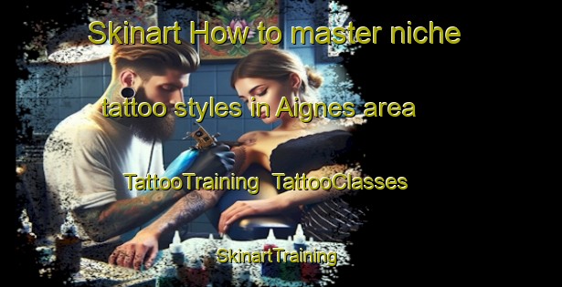 Skinart How to master niche tattoo styles in Aignes area | TattooTraining | TattooClasses | SkinartTraining-France