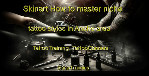 Skinart How to master niche tattoo styles in Anche area | TattooTraining | TattooClasses | SkinartTraining-France