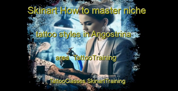 Skinart How to master niche tattoo styles in Angostrina area | #TattooTraining #TattooClasses #SkinartTraining-France