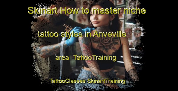 Skinart How to master niche tattoo styles in Anveville area | #TattooTraining #TattooClasses #SkinartTraining-France