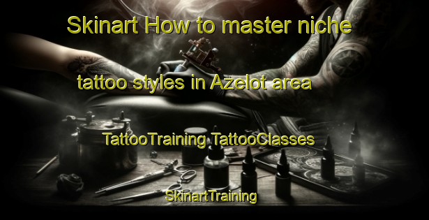 Skinart How to master niche tattoo styles in Azelot area | #TattooTraining #TattooClasses #SkinartTraining-France