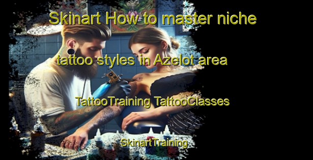 Skinart How to master niche tattoo styles in Azelot area | #TattooTraining #TattooClasses #SkinartTraining-France