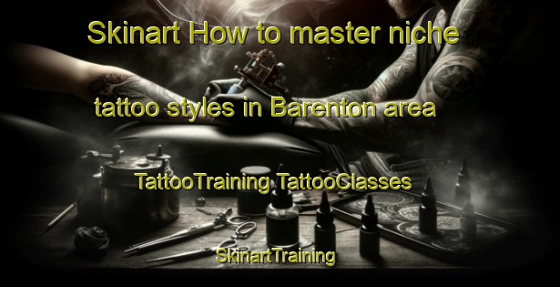 Skinart How to master niche tattoo styles in Barenton area | #TattooTraining #TattooClasses #SkinartTraining-France