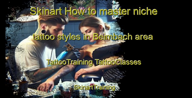 Skinart How to master niche tattoo styles in Beimbach area | #TattooTraining #TattooClasses #SkinartTraining-France