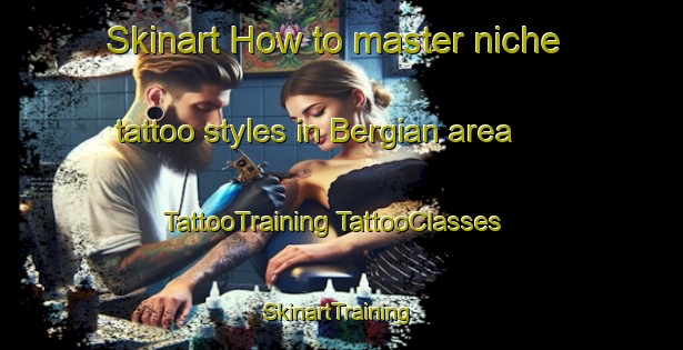 Skinart How to master niche tattoo styles in Bergian area | #TattooTraining #TattooClasses #SkinartTraining-France