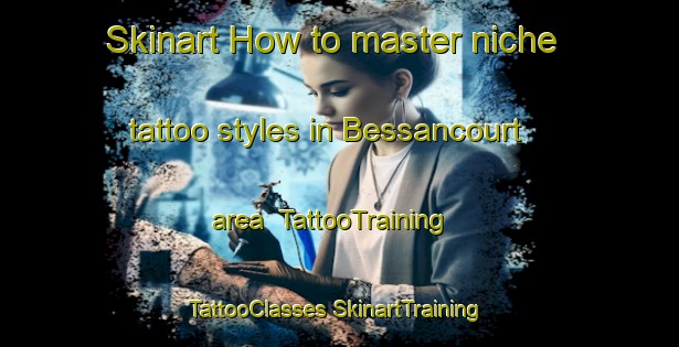 Skinart How to master niche tattoo styles in Bessancourt area | #TattooTraining #TattooClasses #SkinartTraining-France