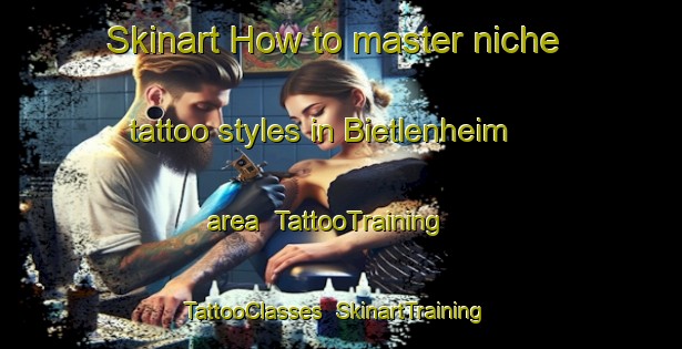 Skinart How to master niche tattoo styles in Bietlenheim area | TattooTraining | TattooClasses | SkinartTraining-France