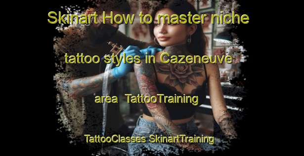 Skinart How to master niche tattoo styles in Cazeneuve area | #TattooTraining #TattooClasses #SkinartTraining-France