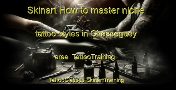 Skinart How to master niche tattoo styles in Chasseguey area | #TattooTraining #TattooClasses #SkinartTraining-France