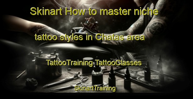 Skinart How to master niche tattoo styles in Chatas area | #TattooTraining #TattooClasses #SkinartTraining-France