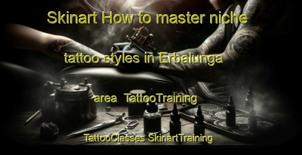 Skinart How to master niche tattoo styles in Erbalunga area | #TattooTraining #TattooClasses #SkinartTraining-France