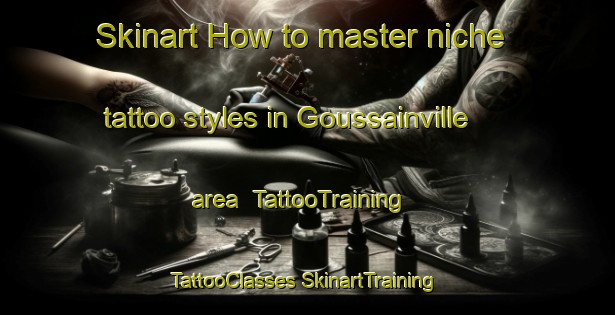 Skinart How to master niche tattoo styles in Goussainville area | #TattooTraining #TattooClasses #SkinartTraining-France