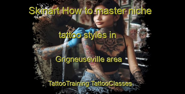 Skinart How to master niche tattoo styles in Grigneuseville area | #TattooTraining #TattooClasses #SkinartTraining-France