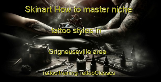 Skinart How to master niche tattoo styles in Grigneuseville area | #TattooTraining #TattooClasses #SkinartTraining-France