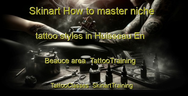 Skinart How to master niche tattoo styles in Huisseau En Beauce area | TattooTraining | TattooClasses | SkinartTraining-France