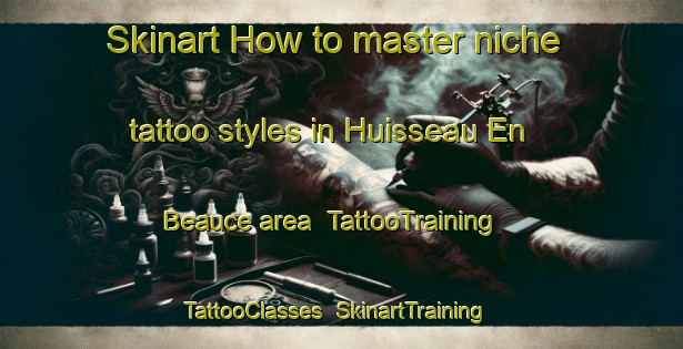 Skinart How to master niche tattoo styles in Huisseau En Beauce area | TattooTraining | TattooClasses | SkinartTraining-France