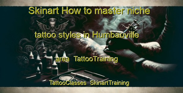 Skinart How to master niche tattoo styles in Humbauville area | TattooTraining | TattooClasses | SkinartTraining-France