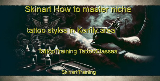 Skinart How to master niche tattoo styles in Kerfily area | #TattooTraining #TattooClasses #SkinartTraining-France