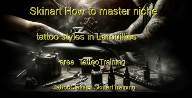 Skinart How to master niche tattoo styles in Larouillies area | #TattooTraining #TattooClasses #SkinartTraining-France