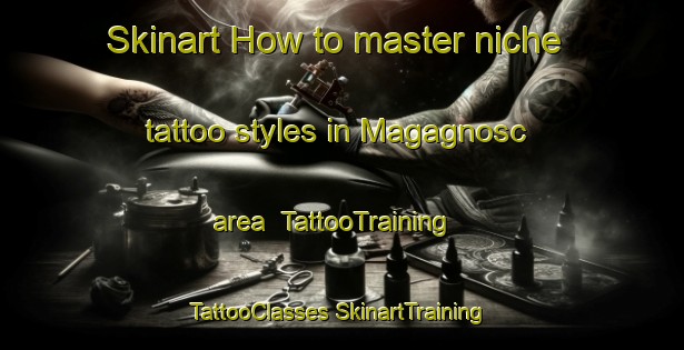 Skinart How to master niche tattoo styles in Magagnosc area | #TattooTraining #TattooClasses #SkinartTraining-France