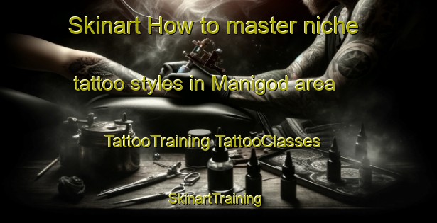 Skinart How to master niche tattoo styles in Manigod area | #TattooTraining #TattooClasses #SkinartTraining-France