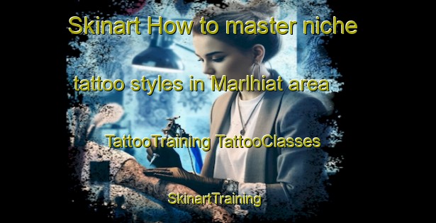 Skinart How to master niche tattoo styles in Marlhiat area | #TattooTraining #TattooClasses #SkinartTraining-France