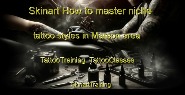 Skinart How to master niche tattoo styles in Marson area | TattooTraining | TattooClasses | SkinartTraining-France