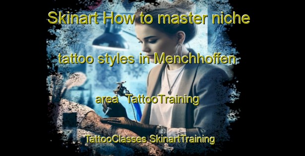 Skinart How to master niche tattoo styles in Menchhoffen area | #TattooTraining #TattooClasses #SkinartTraining-France