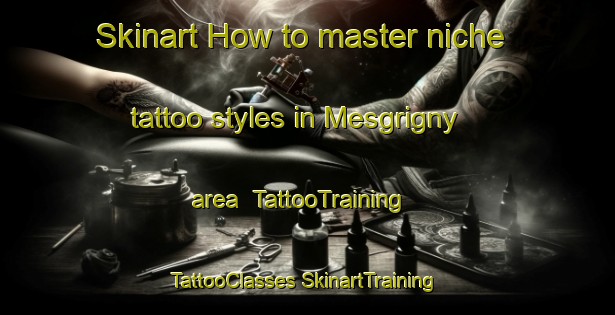 Skinart How to master niche tattoo styles in Mesgrigny area | #TattooTraining #TattooClasses #SkinartTraining-France