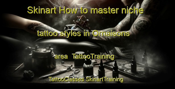 Skinart How to master niche tattoo styles in Ornaisons area | #TattooTraining #TattooClasses #SkinartTraining-France