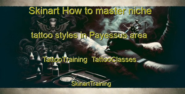 Skinart How to master niche tattoo styles in Payessus area | TattooTraining | TattooClasses | SkinartTraining-France