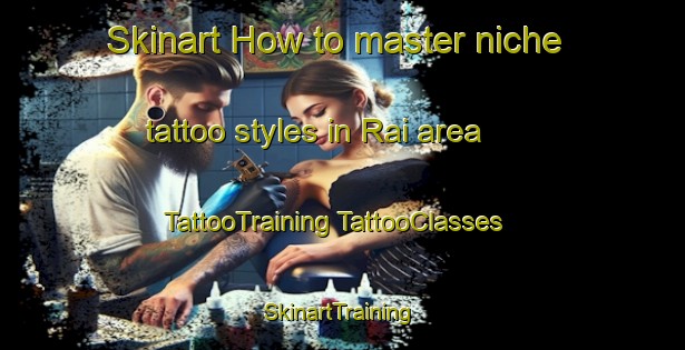 Skinart How to master niche tattoo styles in Rai area | #TattooTraining #TattooClasses #SkinartTraining-France