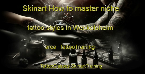 Skinart How to master niche tattoo styles in Weckolsheim area | #TattooTraining #TattooClasses #SkinartTraining-France