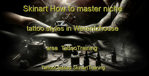 Skinart How to master niche tattoo styles in Werentzhouse area | #TattooTraining #TattooClasses #SkinartTraining-France