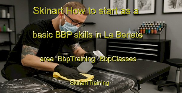 Skinart How to start as a basic BBP skills in La Benate area | BbpTraining | BbpClasses | SkinartTraining-France