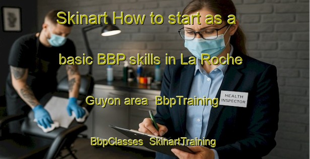 Skinart How to start as a basic BBP skills in La Roche Guyon area | BbpTraining | BbpClasses | SkinartTraining-France