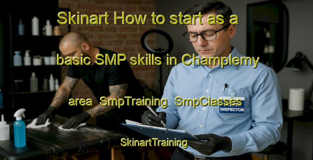 Skinart How to start as a basic SMP skills in Champlemy area | SmpTraining | SmpClasses | SkinartTraining-France