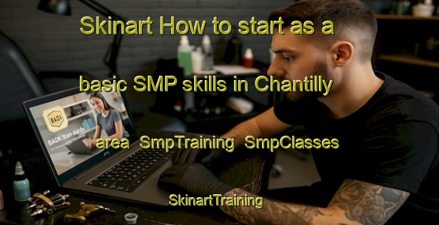 Skinart How to start as a basic SMP skills in Chantilly area | SmpTraining | SmpClasses | SkinartTraining-France
