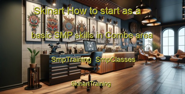 Skinart How to start as a basic SMP skills in Combe area | SmpTraining | SmpClasses | SkinartTraining-France