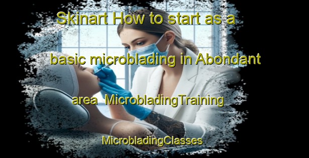Skinart How to start as a basic microblading in Abondant area | MicrobladingTraining | MicrobladingClasses | SkinartTraining-France