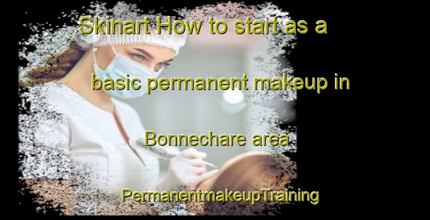 Skinart How to start as a basic permanent makeup in Bonnechare area | PermanentmakeupTraining | PermanentmakeupClasses | SkinartTraining-France