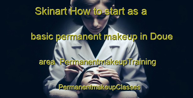 Skinart How to start as a basic permanent makeup in Doue area | PermanentmakeupTraining | PermanentmakeupClasses | SkinartTraining-France
