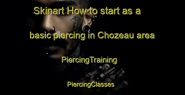 Skinart How to start as a basic piercing in Chozeau area | PiercingTraining | PiercingClasses | SkinartTraining-France