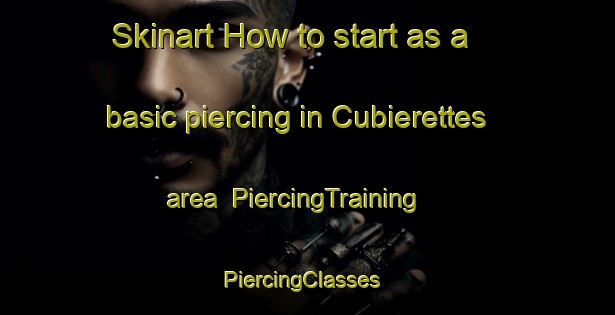 Skinart How to start as a basic piercing in Cubierettes area | PiercingTraining | PiercingClasses | SkinartTraining-France