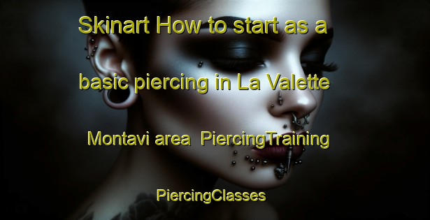 Skinart How to start as a basic piercing in La Valette Montavi area | PiercingTraining | PiercingClasses | SkinartTraining-France