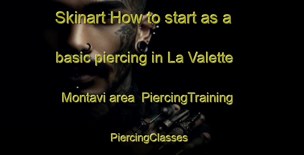 Skinart How to start as a basic piercing in La Valette Montavi area | PiercingTraining | PiercingClasses | SkinartTraining-France